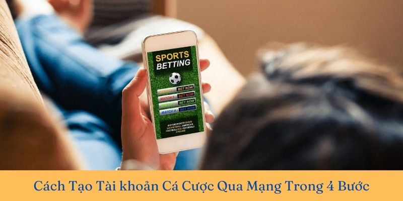 Tạo tài khoản cá cược qua mạng trong 3s cực đơn giản