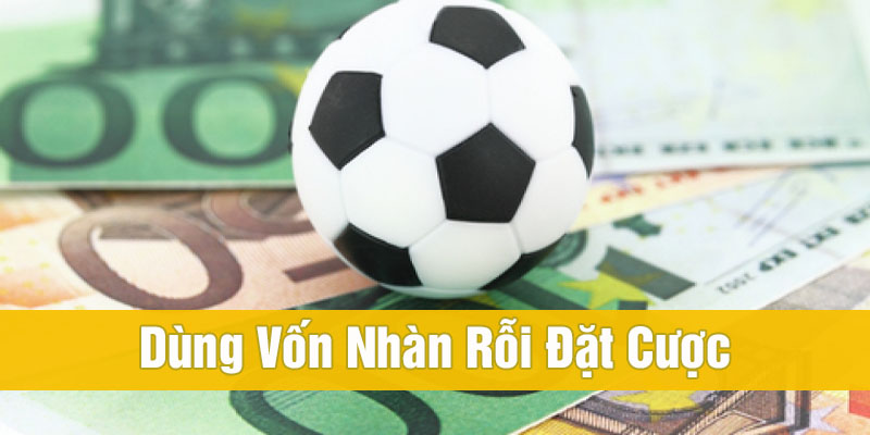 cách quản lý vốn khi chơi cá độ bóng đá