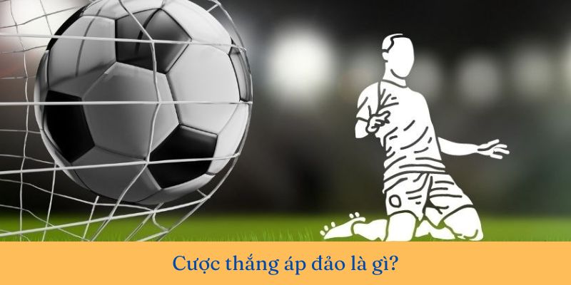 Cược thắng áp đảo là gì? Tất tần tật thông tin bạn cần biết