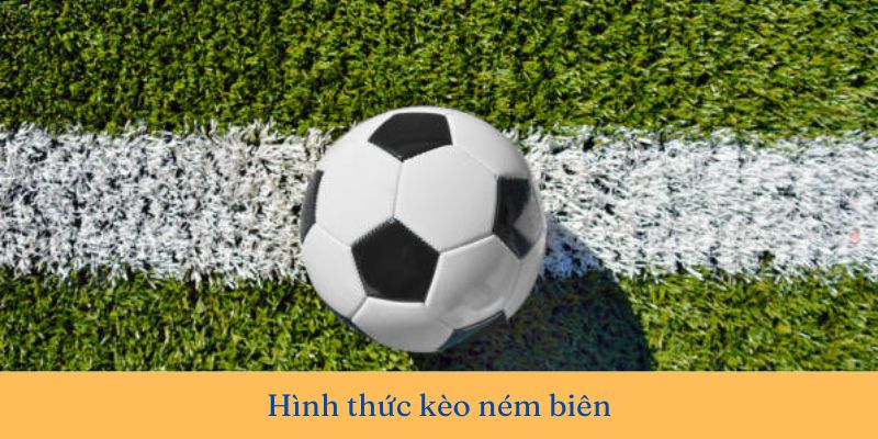 Hình thức kèo ném biên