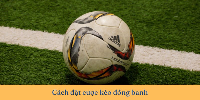 Kèo đồng banh là gì