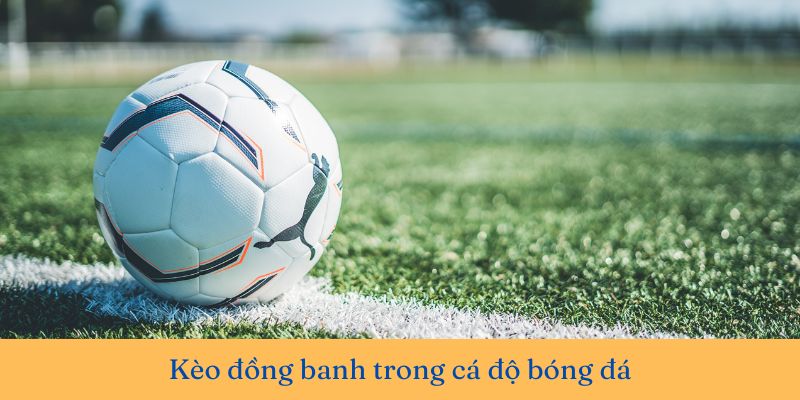 Kèo đồng banh là gì