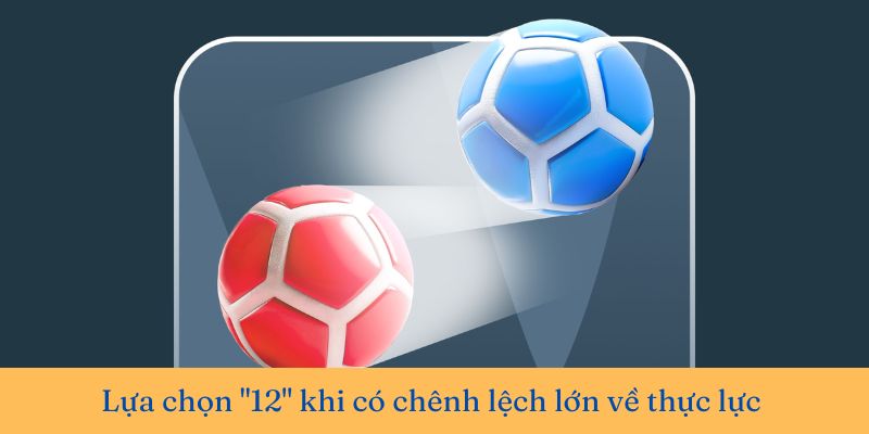 Lựa chọn "12" khi có chênh lệch lớn về thực lực 