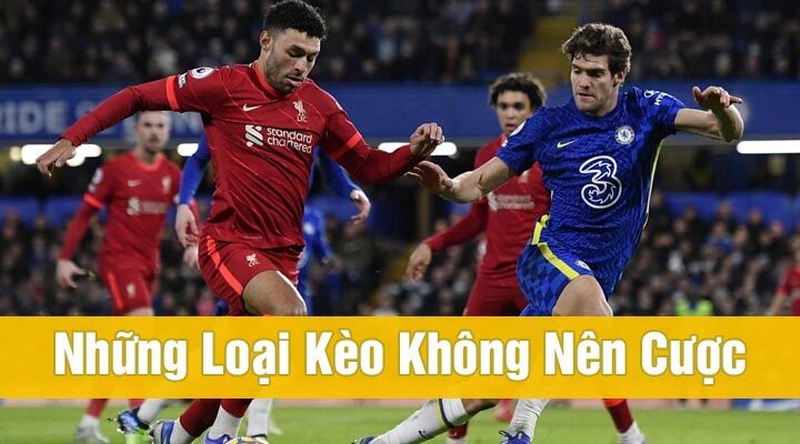 Những loại kèo nào không nên đánh? 12+ kèo không nên cược