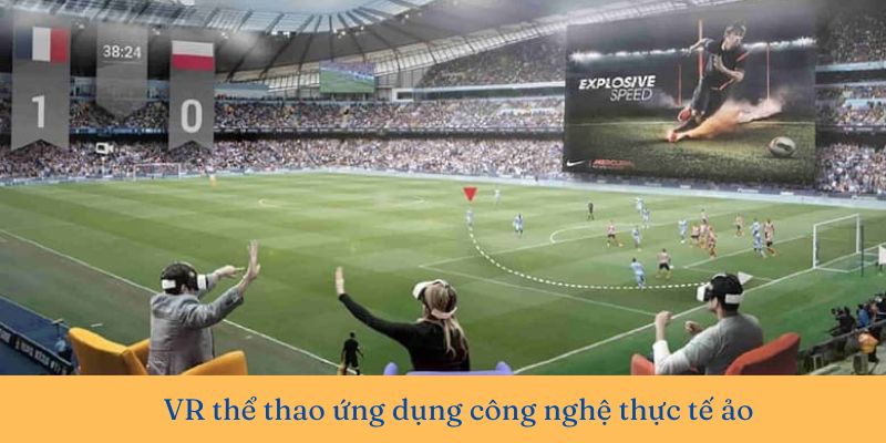 Thể thao VR là gì? Có nên chơi cá cược thể thao thực tế ảo?