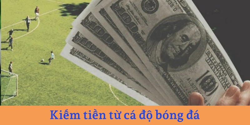 Công việc kiếm thu nhập từ cá độ bóng đá 