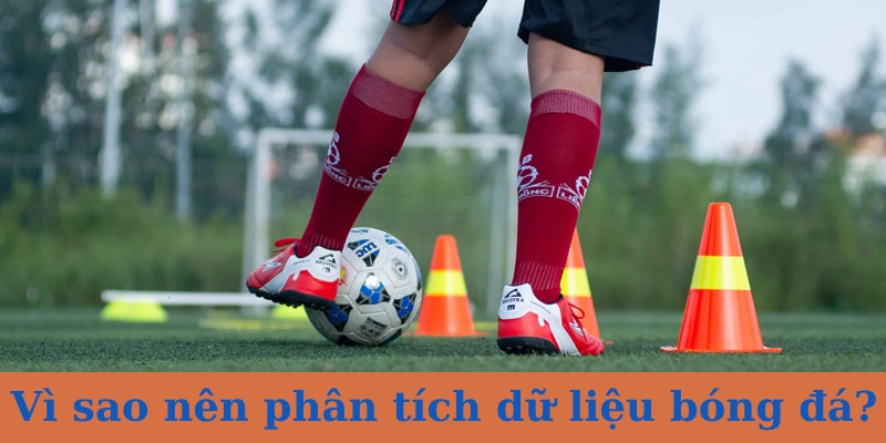 Lý do nên phân tích dữ liệu bóng đá