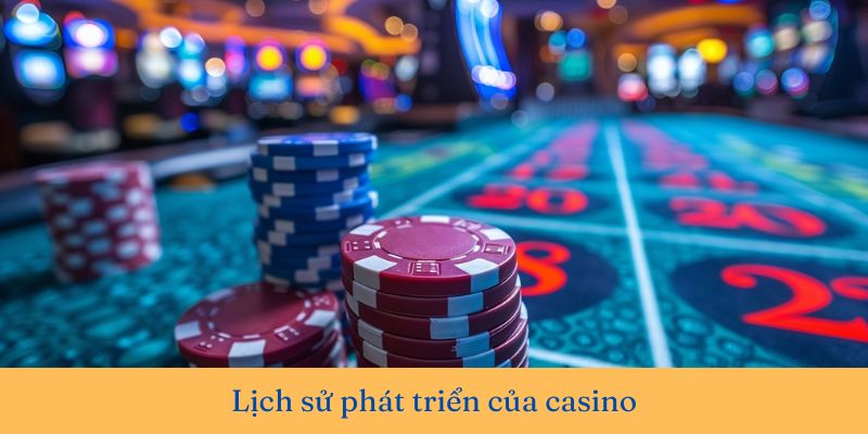 Casino là gì? Tìm hiểu về lịch sử phát triển của casino